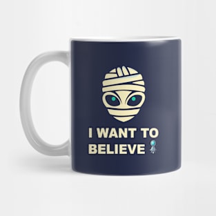 Mystical Alien Mummy: Believe at Your Own Risk Mug